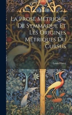 Produktbild: La Prose M&eacute;trique De Symmaque Et Les Origines M&eacute;triques Du Cursus