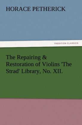 Produktbild: The Repairing & Restoration of Violins 'The Strad' Library, No. XII.