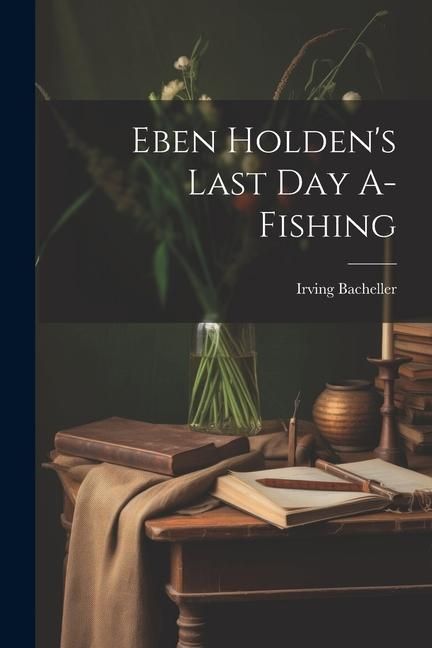 Produktbild: Eben Holden's Last Day A-Fishing