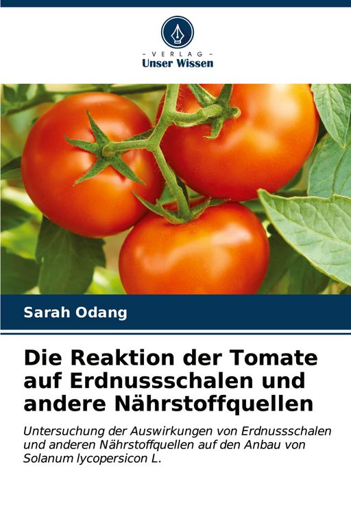 Produktbild: Die Reaktion der Tomate auf Erdnussschalen und andere N&auml;hrstoffquellen