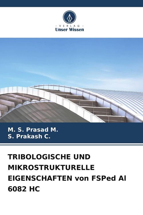 Produktbild: TRIBOLOGISCHE UND MIKROSTRUKTURELLE EIGENSCHAFTEN von FSPed Al 6082 HC