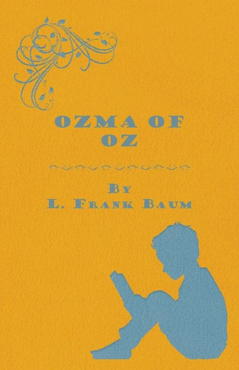 Produktbild: Ozma Of Oz - A Record Of Her Adventures With Dorothy Gale Of Kansas, The Yellow Hen, The Scarecrow, The Tin Woodman, Tiktok, The Cowardly Lion And The Hungry Tiger, Besides Other Good People Too Numerous To Mention Faithfully Recorded Herein