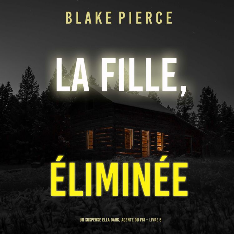 Produktbild: La fille, &eacute;limin&eacute;e (Un Thriller &agrave; Suspense d'Ella Dark, FBI &ndash; Livre 6)