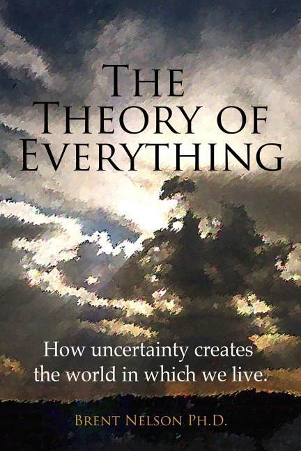 Produktbild: The Theory of Everything: How uncertainty creates the world in which we live.