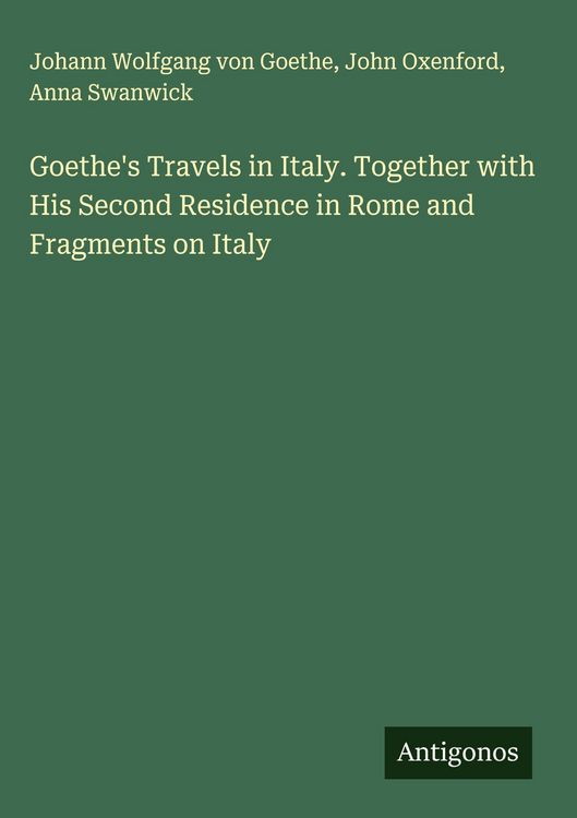 Produktbild: Goethe's Travels in Italy. Together with His Second Residence in Rome and Fragments on Italy