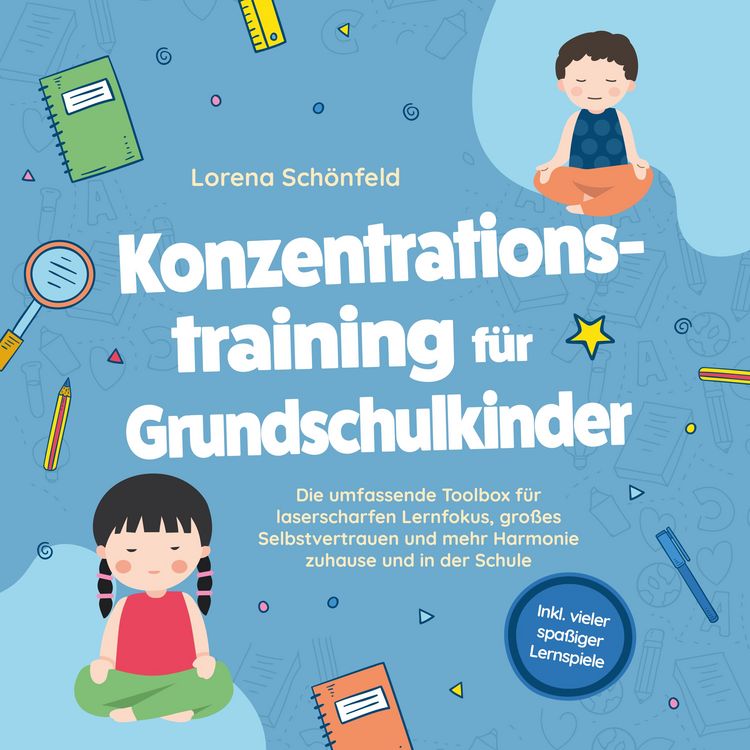 Produktbild: Konzentrationstraining f&uuml;r Grundschulkinder: Die umfassende Toolbox f&uuml;r laserscharfen Lernfokus, gro&szlig;es Selbstvertrauen und mehr Harmonie zuhause und in der Schule - inkl. vieler spa&szlig;iger Lernspiele