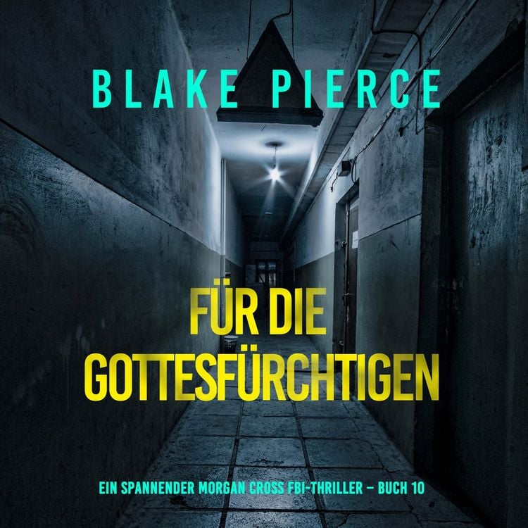 Produktbild: F&uuml;r die Gottesf&uuml;rchtigen (Ein spannender Morgan Cross FBI-Thriller &ndash; Buch 10)