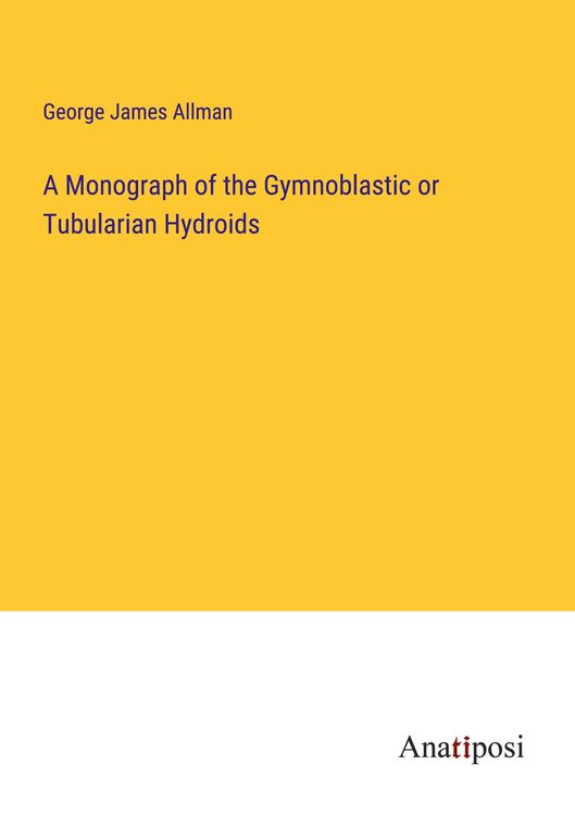 Produktbild: A Monograph of the Gymnoblastic or Tubularian Hydroids