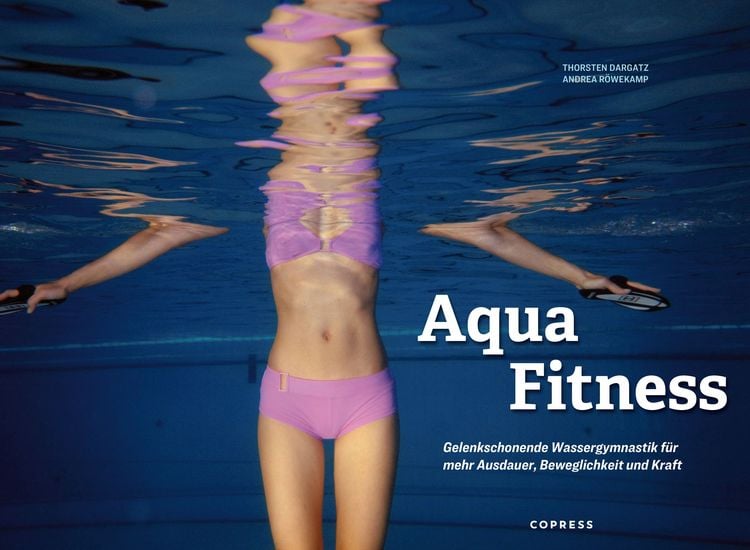 Produktbild: Aqua Fitness. Gelenkschonende Wassergymnastik f&uuml;r mehr Ausdauer, Beweglichkeit und Kraft
