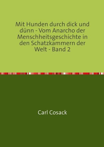 Produktbild: Mit Hunden durch dick und d&uuml;nn - Vom Anarcho der Menschheitsgeschichte in den Schatzkammern der Welt - Band 2
