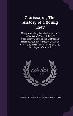 Produktbild: Clarissa; or, The History of a Young Lady: Comprehending the Most Important Concerns of Private Life; and Particularly Shewing the Distresses That may