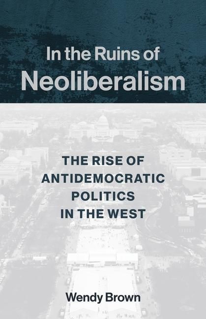 Produktbild: Brown, W: In the Ruins of Neoliberalism