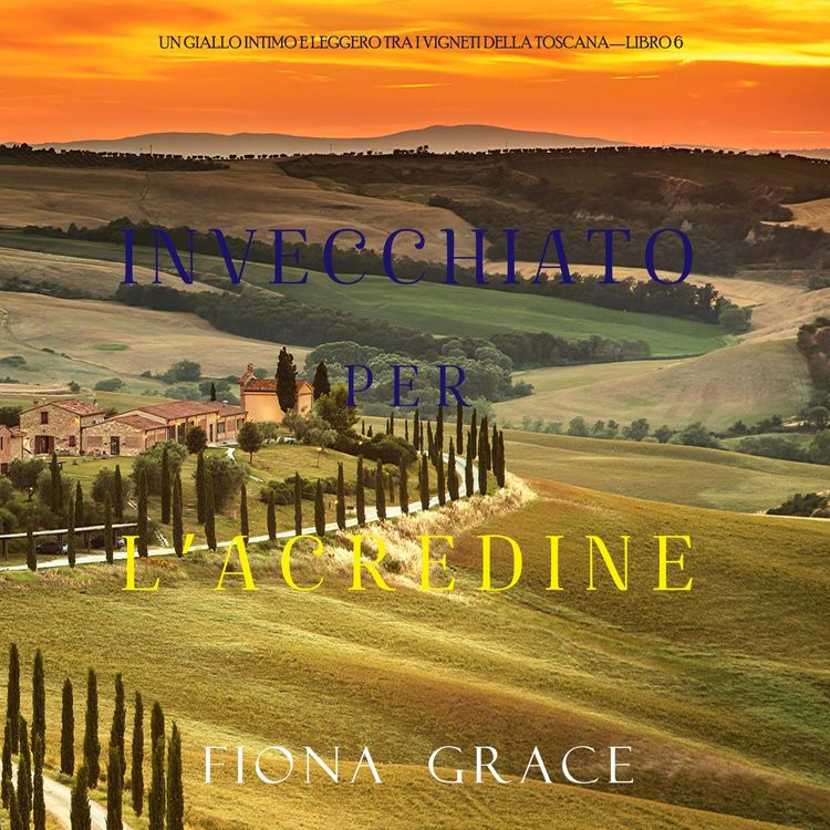 Produktbild: Invecchiato per l'acredine (Un Giallo Intimo tra i Vigneti della Toscana&mdash;Libro 6)