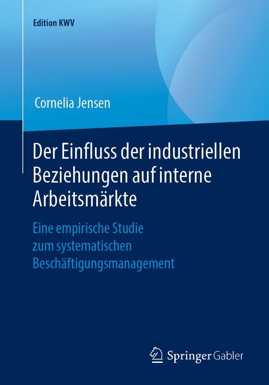 Produktbild: Der Einfluss der industriellen Beziehungen auf interne Arbeitsm&auml;rkte
