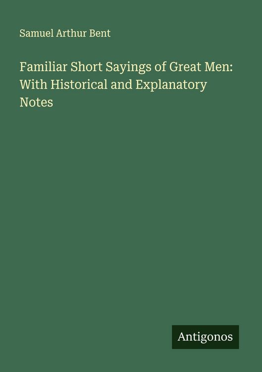 Produktbild: Familiar Short Sayings of Great Men: With Historical and Explanatory Notes