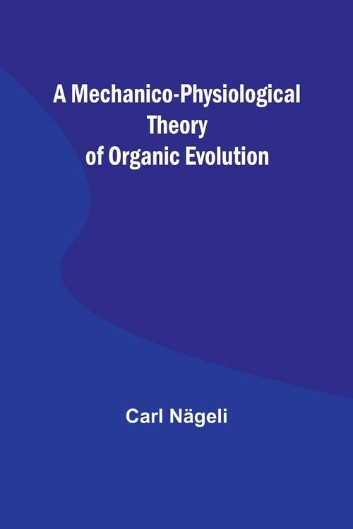 Produktbild: A Mechanico-Physiological Theory of Organic Evolution