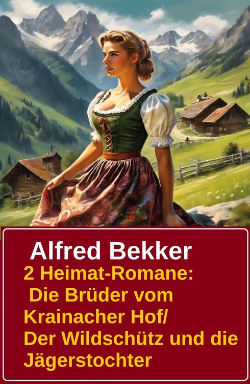 Produktbild: 2 Alfred Bekker Heimat-Romane: Die Br&uuml;der vom Krainacher- Hof/ Der Wildsch&uuml;tz und die J&auml;gerstochter