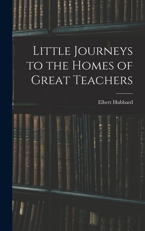 Produktbild: Little Journeys to the Homes of Great Teachers