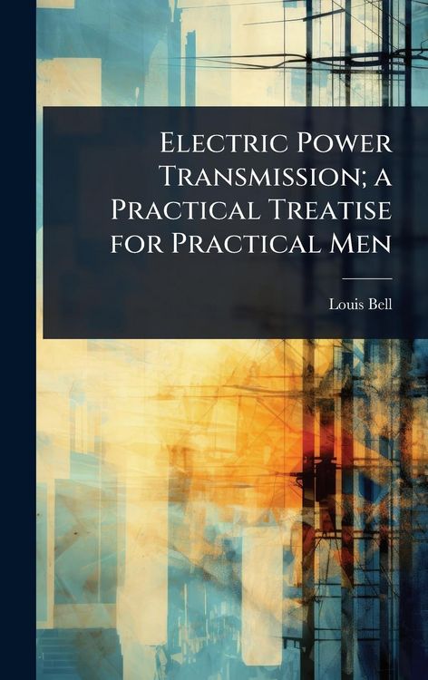 Produktbild: Electric Power Transmission; a Practical Treatise for Practical Men
