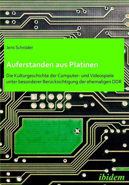 Produktbild: Auferstanden aus Platinen: Die Kulturgeschichte der Computer- und Videospiele unter besonderer Ber&uuml;cksichtigung der ehemaligen DDR