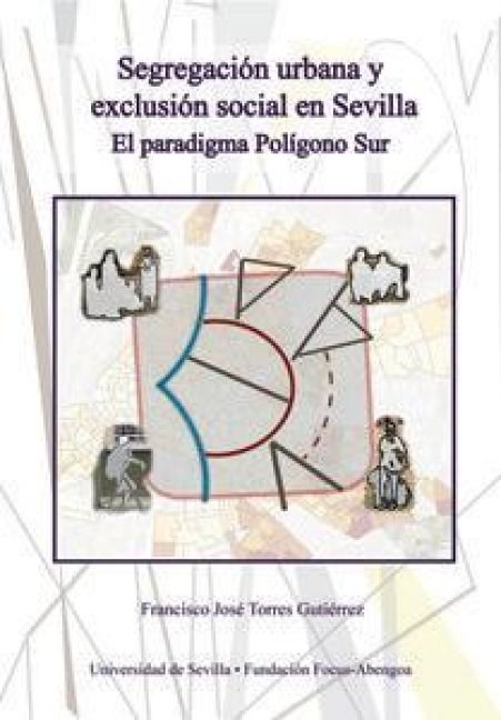 Produktbild: Segregaci&oacute;n urbana y exclusi&oacute;n social en Sevilla : el paradigma Pol&iacute;gono Sur