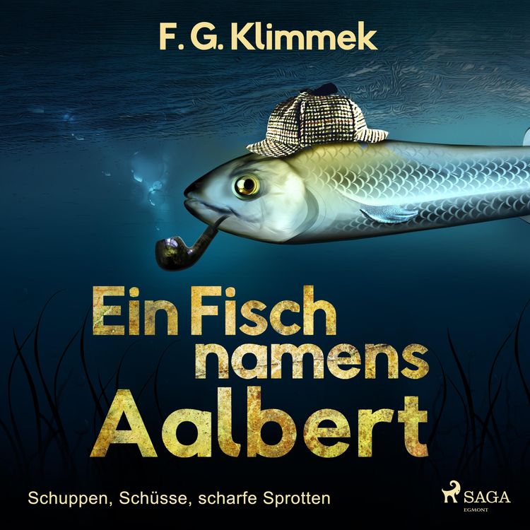 Produktbild: Ein Fisch namens Aalbert - Schuppen, Sch&uuml;sse, scharfe Sprotten (Ungek&uuml;rzt)