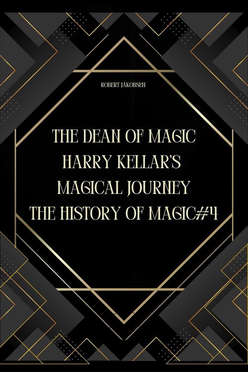 Produktbild: The Dean of Magic: Harry Kellar's Magical Journey (The History Of Magic, #4)