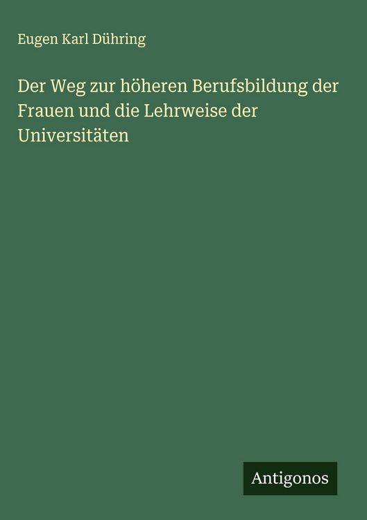 Produktbild: Der Weg zur h&ouml;heren Berufsbildung der Frauen und die Lehrweise der Universit&auml;ten
