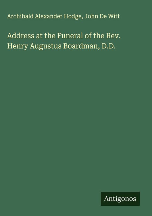 Produktbild: Address at the Funeral of the Rev. Henry Augustus Boardman, D.D.