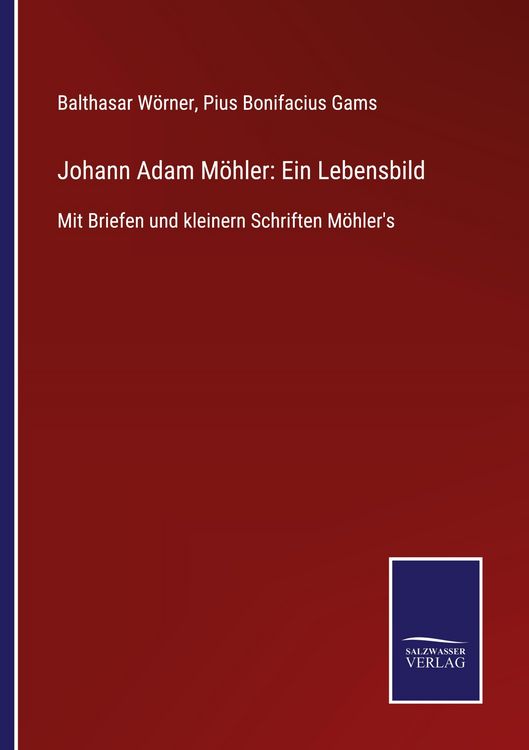 Produktbild: Johann Adam M&ouml;hler: Ein Lebensbild