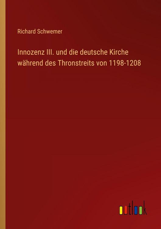 Produktbild: Innozenz III. und die deutsche Kirche w&auml;hrend des Thronstreits von 1198-1208