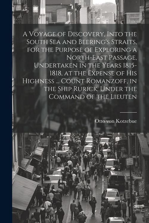 Produktbild: A Voyage of Discovery, Into the South Sea and Beering's Straits, for the Purpose of Exploring a North-east Passage, Undertaken in the Years 1815-1818,