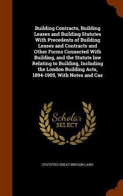Produktbild: Building Contracts, Building Leases and Building Statutes With Precedents of Building Leases and Contracts and Other Forms Connected With Building, an