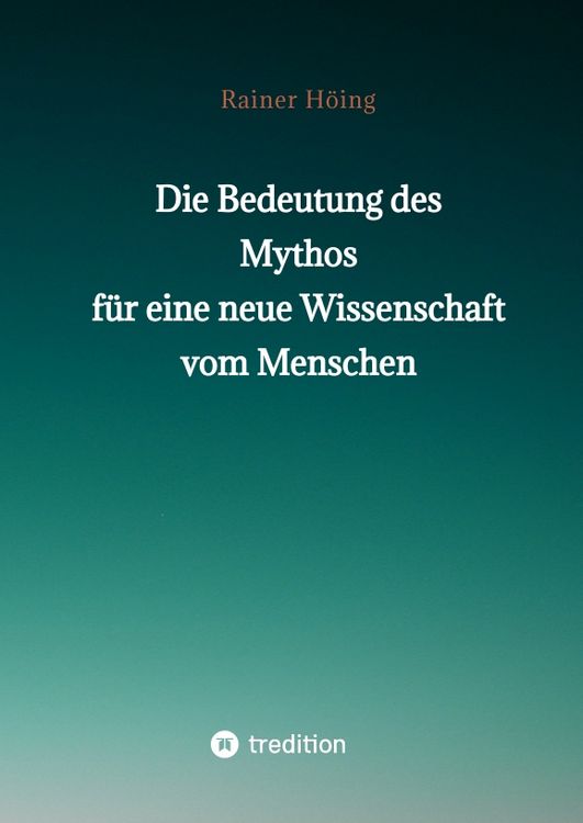 Produktbild: Die Bedeutung des Mythos f&uuml;r eine neue Wissenschaft vom Menschen