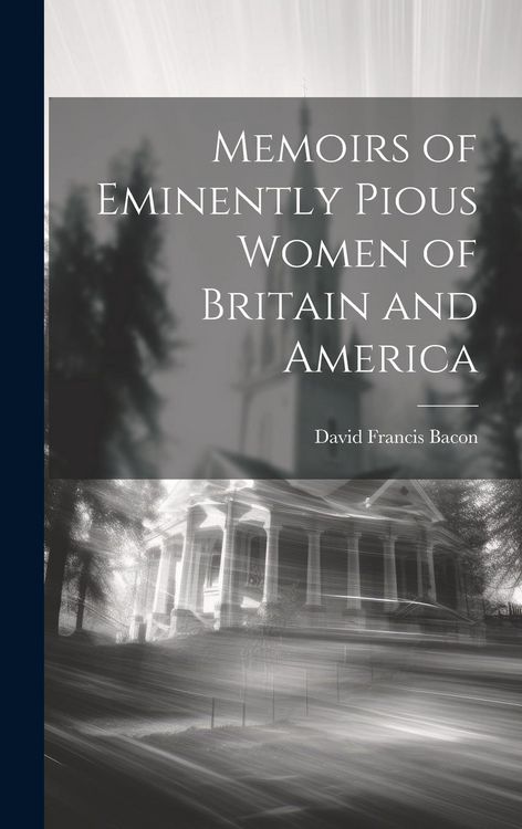 Produktbild: Memoirs of Eminently Pious Women of Britain and America