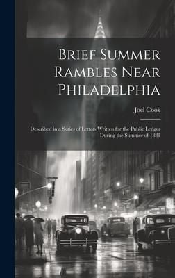 Produktbild: Brief Summer Rambles Near Philadelphia: Described in a Series of Letters Written for the Public Ledger During the Summer of 1881