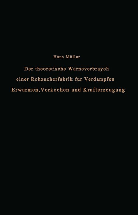 Produktbild: Der theoretische W&auml;rmeverbrauch einer Rohzuckerfabrik f&uuml;r Verdampfen, Erw&auml;rmen, Verkochen und Krafterzeugung
