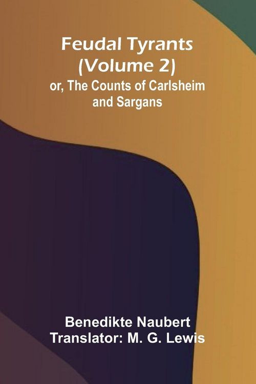 Produktbild: Feudal tyrants; or, The Counts of Carlsheim and Sargans (Volume 2)