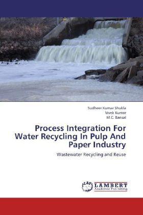 Produktbild: Shukla, S: Process Integration For Water Recycling In Pulp A