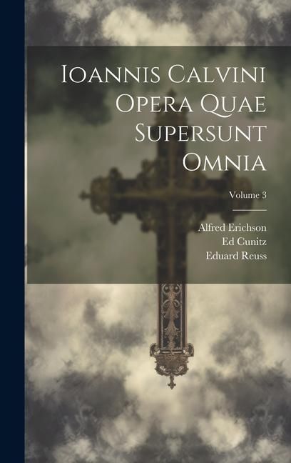 Produktbild: Ioannis Calvini Opera Quae Supersunt Omnia; Volume 3