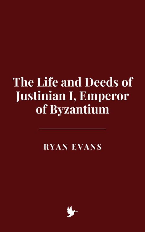 Produktbild: The Life and Deeds of Justinian I, Emperor of Byzantium