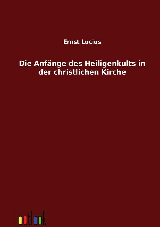 Produktbild: Die Anf&auml;nge des Heiligenkults in der christlichen Kirche