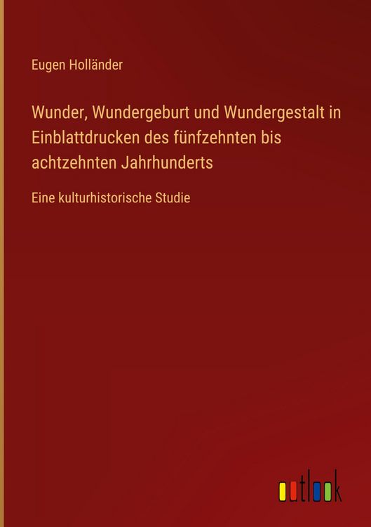 Produktbild: Wunder, Wundergeburt und Wundergestalt in Einblattdrucken des f&uuml;nfzehnten bis achtzehnten Jahrhunderts