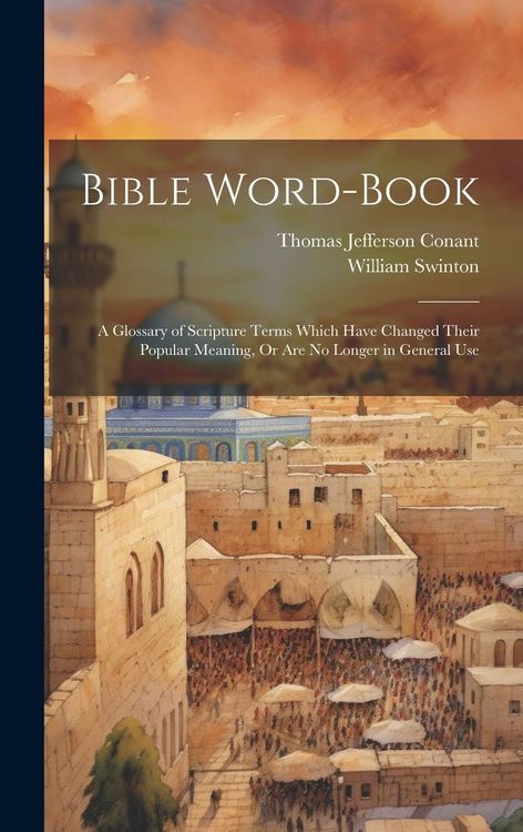 Produktbild: Bible Word-Book: A Glossary of Scripture Terms Which Have Changed Their Popular Meaning, Or Are No Longer in General Use