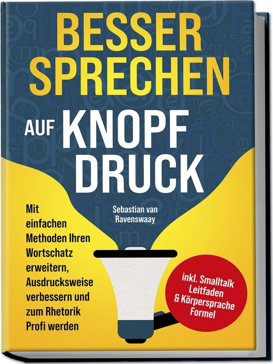 Produktbild: Besser sprechen auf Knopfdruck: Mit einfachen Methoden Ihren Wortschatz erweitern, Ausdrucksweise verbessern und zum Rhetorik Profi werden - inkl. Smalltalk Leitfaden & K&ouml;rpersprache Formel