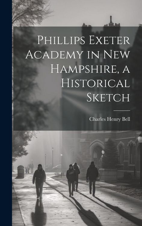 Produktbild: Phillips Exeter Academy in New Hampshire, a Historical Sketch
