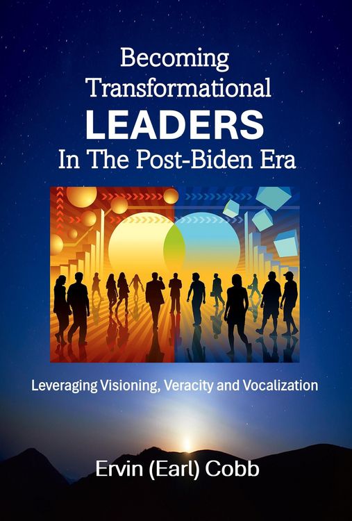Produktbild: Becoming Transformational Leaders In The Post-Biden Era: Leveraging Visioning, Veracity and Vocalization