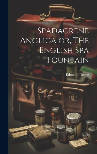 Produktbild: Spadacrene Anglica or, The English Spa Fountain