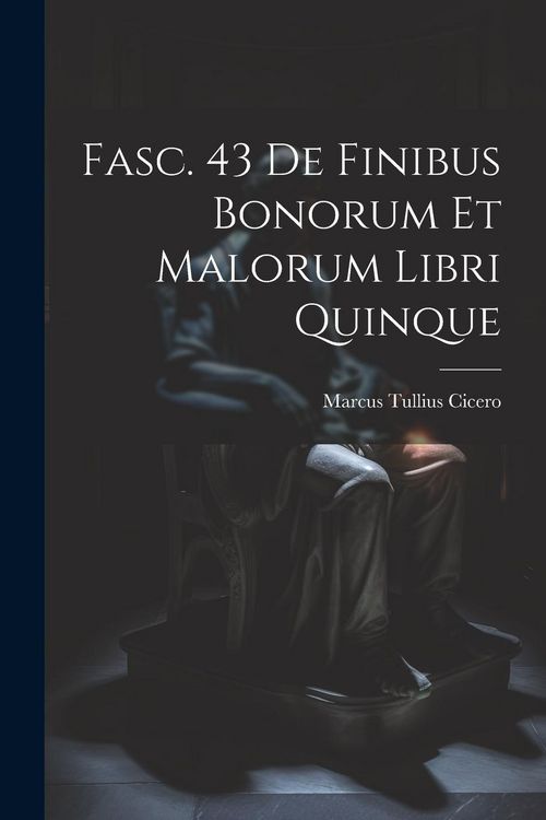 Produktbild: Fasc. 43 De Finibus Bonorum et Malorum Libri Quinque