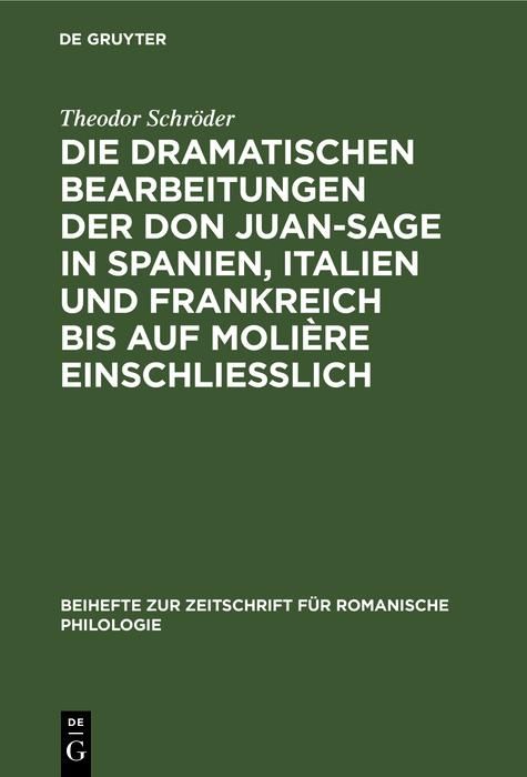 Produktbild: Die dramatischen Bearbeitungen der Don Juan-Sage in Spanien, Italien und Frankreich bis auf Moli&egrave;re einschliesslich
